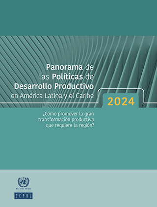 Panorama de las Políticas de Desarrollo Productivo en América Latina y el Caribe, 2024: ¿Cómo promover la gran transformación productiva que requiere la región?