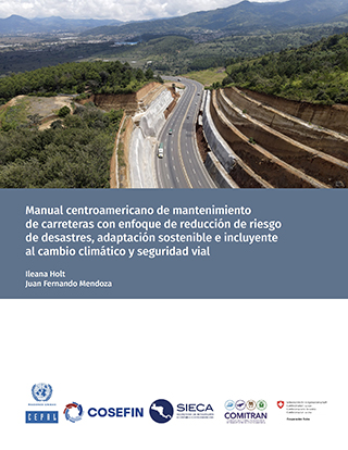 Manual centroamericano de mantenimiento de carreteras con enfoque de reducción de riesgo de desastres, adaptación sostenible e incluyente al cambio climático y seguridad vial