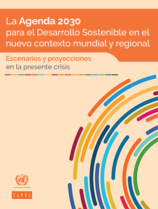La Agenda 2030 para el Desarrollo Sostenible en el nuevo contexto mundial y regional: escenarios y proyecciones en la presente crisis
