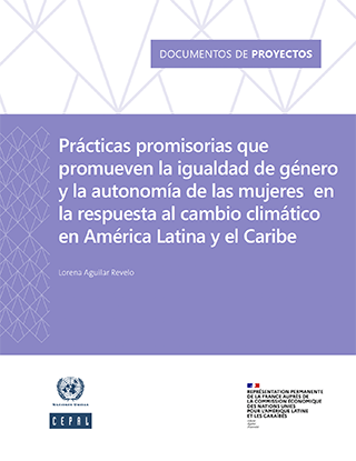 Prácticas promisorias que promueven la igualdad de género y la autonomía de las mujeres en la respuesta al cambio climático en América Latina y el Caribe