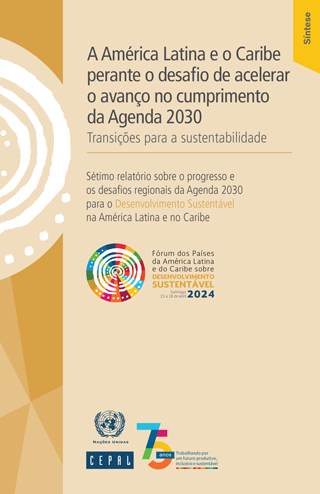 A América Latina e o Caribe perante o desafio de acelerar o avanço no cumprimento da Agenda 2030: transições para a sustentabilidade. Sintese