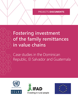 Fostering investment of the family remittances in value chains : Case studies in the Dominican Republic, El Salvador and Guatemala