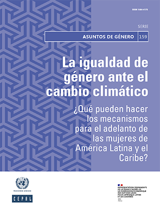 La igualdad de género ante el cambio climático: ¿qué pueden hacer los mecanismos para el adelanto de las mujeres de América Latina y el Caribe?