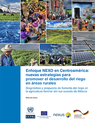 Enfoque NEXO en Centroamérica: nuevas estrategias para promover el desarrollo del riego en áreas rurales. Diagnóstico y propuesta de fomento del riego en la agricultura familiar del sur-sureste de México