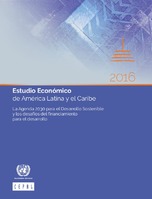 Estudio Económico de América Latina y el Caribe 2016: La Agenda 2030 para el Desarrollo Sostenible y los desafíos del financiamiento  para el desarrollo