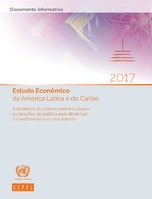 Estudo Econômico da América Latina e do Caribe 2017: A dinâmica do ciclo econômico atual e
os desafios de política para dinamizar
o investimento e o crescimento. Documento informativo
