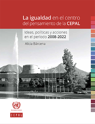 La igualdad en el centro del pensamiento de la CEPAL: ideas, políticas y acciones en el período 2008-2022