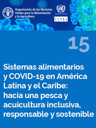 Sistemas alimentarios y COVID-19 en América Latina y el Caribe N° 15: hacia una pesca y acuicultura inclusiva, responsable y sostenible