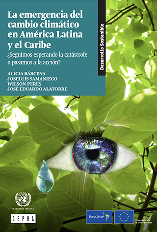 La emergencia del cambio climático en América Latina y el Caribe: ¿seguimos esperando la catástrofe o pasamos a la acción?