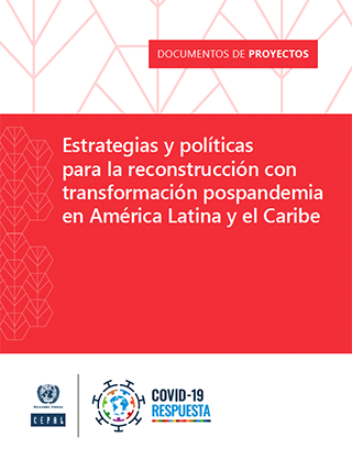 Estrategias y políticas para la reconstrucción con transformación pospandemia en América Latina y el Caribe