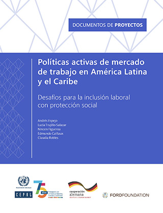 Políticas activas de mercado de trabajo en América Latina y el Caribe: desafíos para la inclusión laboral con protección social