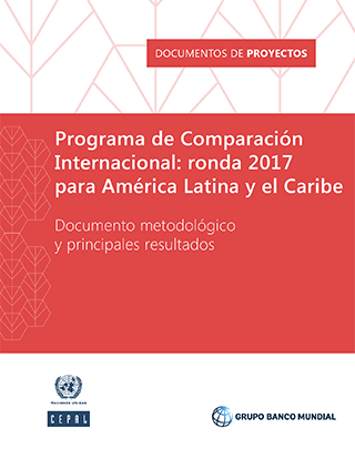 Programa de Comparación Internacional: ronda 2017 para América Latina y el Caribe. Documento metodológico y principales resultados