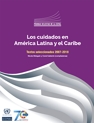 Los cuidados en América Latina y el Caribe. Textos seleccionados 2007-2018