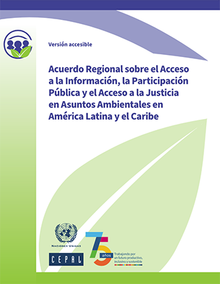 Acuerdo Regional sobre el Acceso a la Información, la Participación Pública y el Acceso a la Justicia en Asuntos Ambientales en América Latina y el Caribe. Versión accesible