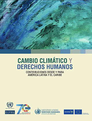 Cambio climático y derechos humanos: contribuciones desde y para América Latina y el Caribe