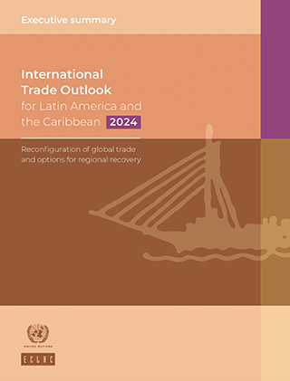 International Trade Outlook for Latin America and the Caribbean, 2024: Reconfiguration of global trade and options for regional recovery. Executive summary