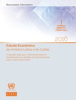 Estudo Econômico da América Latina e do Caribe 2016: A Agenda 2030 para o Desenvolvimento Sustentável e os desafios do financiamento para o desenvolvimento. Documento informativo