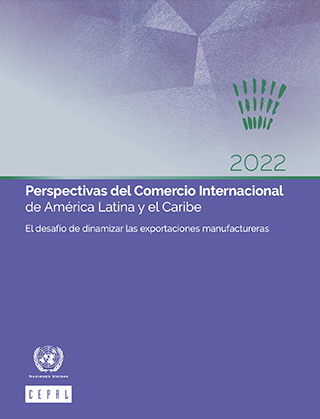 Perspectivas del Comercio Internacional de América Latina y el Caribe 2022: el desafío de dinamizar las exportaciones manufactureras