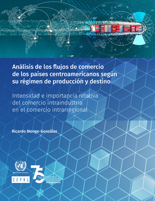 Análisis de los flujos de comercio de los países centroamericanos según su régimen de producción y destino: intensidad e importancia relativa del comercio intraindustria en el comercio intrarregional