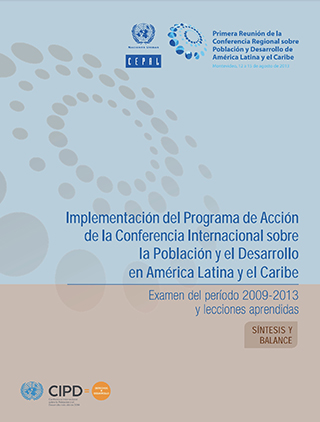 Implementación del Programa de Acción de la Conferencia Internacional sobre la Población y el Desarrollo en América Latina y el Caribe: examen del período 2009-2013 y lecciones aprendidas. Síntesis y balance
