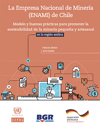 La Empresa Nacional de Minería (ENAMI) de Chile: modelo y buenas prácticas para promover la sostenibilidad de la minería pequeña y artesanal en la región andina