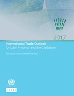 International Trade Outlook for Latin America and the Caribbean 2017: Recovery in an uncertain context
