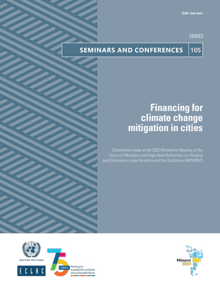 Financing for climate change mitigation in cities: statements made at the 2023 Ministerial Meeting of the Forum of Ministers and High-level Authorities on Housing and Urbanism in Latin America and the Caribbean (MINURVI)