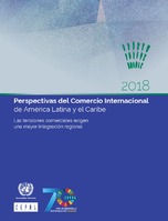 Perspectivas del Comercio Internacional de América Latina y el Caribe 2018: las tensiones comerciales exigen una mayor integración regional