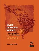 Social protection systems in Latin America and the Caribbean: Guatemala