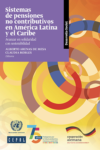 Sistemas de pensiones no contributivos en América Latina y el Caribe: avanzar en solidaridad con sostenibilidad