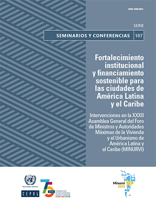 Fortalecimiento institucional y financiamiento sostenible para las ciudades de América Latina y el Caribe: intervenciones en la XXXII Asamblea General del Foro de Ministros y Autoridades Máximas de la Vivienda y el Urbanismo de América Latina y el C...