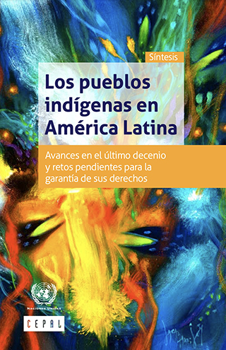 Los pueblos indígenas en América Latina. Avances en el último decenio y retos pendientes para la garantía de sus derechos. Síntesis