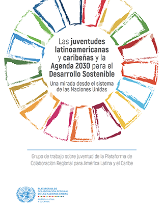 Las juventudes latinoamericanas y caribeñas y la Agenda 2030 para el Desarrollo Sostenible: una mirada desde el sistema de las Naciones Unidas