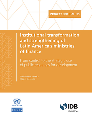 Institutional transformation and strengthening of Latin America’s ministries of finance: From control to the strategic use of public resources for development
