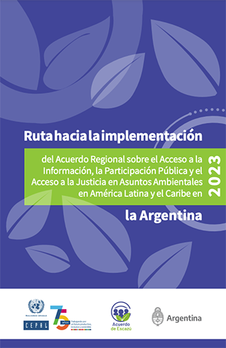 Ruta hacia la implementación del Acuerdo Regional sobre el Acceso a la Información, la Participación Pública y el Acceso a la Justicia en Asuntos Ambientales en América Latina y el Caribe en la Argentina