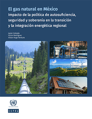 El gas natural en México: impacto de la política de autosuficiencia, seguridad y soberanía en la transición y la integración energética regional