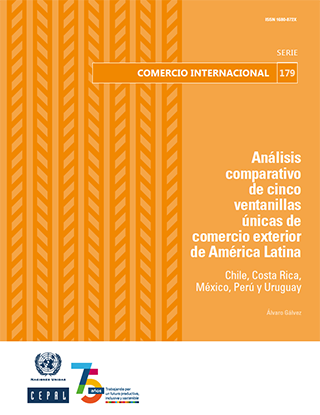 Análisis comparativo de cinco ventanillas únicas de comercio exterior de América Latina: Chile, Costa Rica, México, Perú y Uruguay