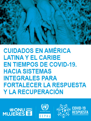 Cuidados en América Latina y el Caribe en tiempos de COVID-19: hacia sistemas integrales para fortalecer la respuesta y la recuperación