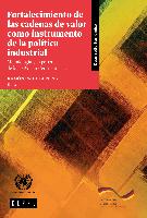 Fortalecimiento de las cadenas de valor como instrumento de la política industrial: Metodología y experiencia de la CEPAL en Centroamérica