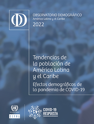 Observatorio Demográfico de América Latina y el Caribe 2022. Tendencias de la población de América Latina y el Caribe: efectos demográficos de la pandemia de COVID-19