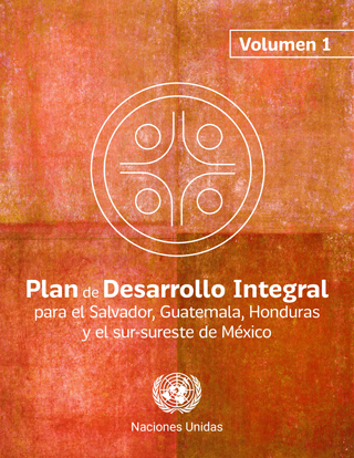 Comprehensive Development Plan for El Salvador, Guatemala, Honduras and south-southeast Mexico, vol. 1