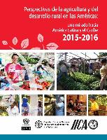 Perspectivas de la agricultura y del desarrollo rural en las Américas: una mirada hacia América Latina y el Caribe 2015-2016