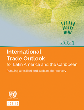 International Trade Outlook for Latin America and the Caribbean 2021: Pursuing a resilient and sustainable recovery