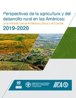 Perspectivas de la agricultura y del desarrollo rural en las Américas: una mirada hacia América Latina y el Caribe 2019-2020