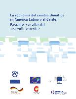 La economía del cambio climático en América Latina y el Caribe: paradojas y desafíos del desarrollo sostenible