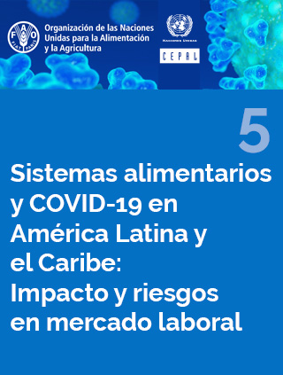 Sistemas alimentarios y COVID-19 en América Latina y el Caribe N° 5: impacto y riesgos en mercado laboral