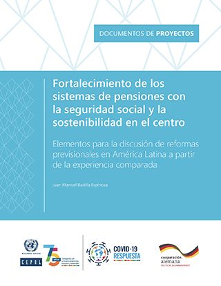 Fortalecimiento de los sistemas de pensiones con la seguridad social y la sostenibilidad en el centro: elementos para la discusión de reformas previsionales en América Latina a partir de la experiencia comparada