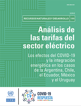 Análisis de las tarifas del sector eléctrico: los efectos del COVID-19 y la integración energética en los casos de la Argentina, Chile, el Ecuador, México y el Uruguay
