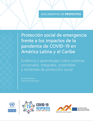 Protección social de emergencia frente a los impactos de la pandemia de COVID-19 en América Latina y el Caribe: evidencia y aprendizajes sobre sistemas universales, integrales,sostenibles y resilientes de protección social