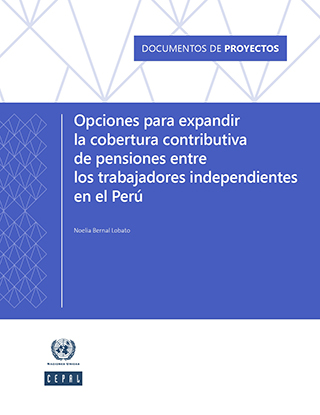 Opciones para expandir la cobertura contributiva de pensiones entre los trabajadores independientes en el Perú